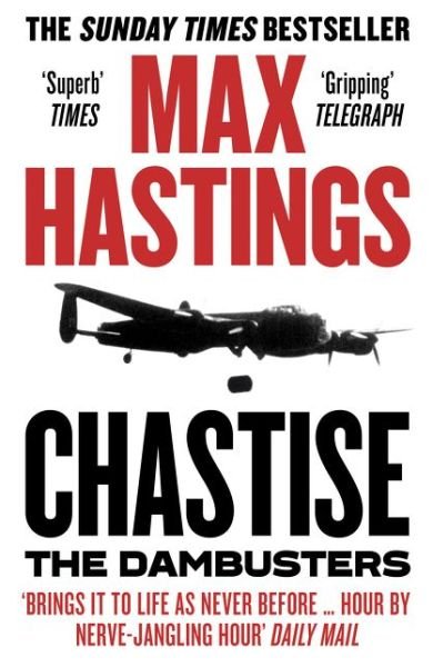 Chastise: The Dambusters - Max Hastings - Bücher - HarperCollins Publishers - 9780008280567 - 14. Mai 2020