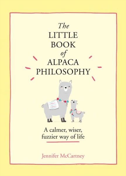 The Little Book of Alpaca Philosophy: A Calmer, Wiser, Fuzzier Way of Life - The Little Animal Philosophy Books - Jennifer McCartney - Bøger - HarperCollins Publishers - 9780008392567 - 3. september 2020