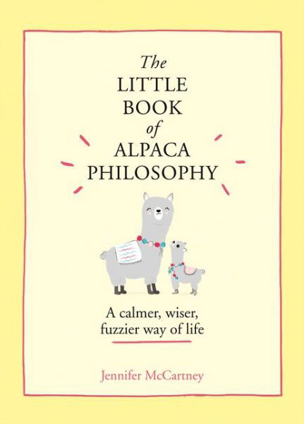 Cover for Jennifer McCartney · The Little Book of Alpaca Philosophy: A Calmer, Wiser, Fuzzier Way of Life - The Little Animal Philosophy Books (Innbunden bok) (2020)