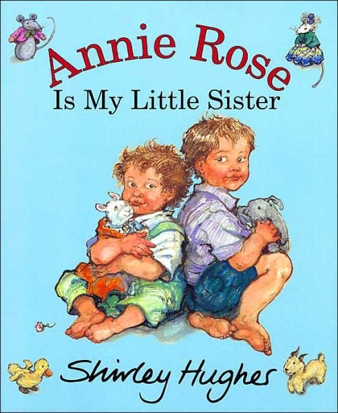 Annie Rose Is My Little Sister - Shirley Hughes - Livros - Penguin Random House Children's UK - 9780099408567 - 4 de setembro de 2003