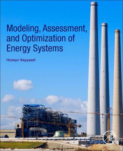 Cover for Sayyaadi, Hoseyn (Professor of Mechanical Engineering, Faculty of Mechanical Engineering-Energy Division, K.N. Toosi University of Technology, Tehran, Iran) · Modeling, Assessment, and Optimization of Energy Systems (Paperback Book) (2020)