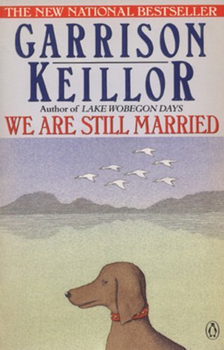 We Are Still Married: Stories and Letters - Garrison Keillor - Kirjat - Penguin Books - 9780140131567 - sunnuntai 1. huhtikuuta 1990