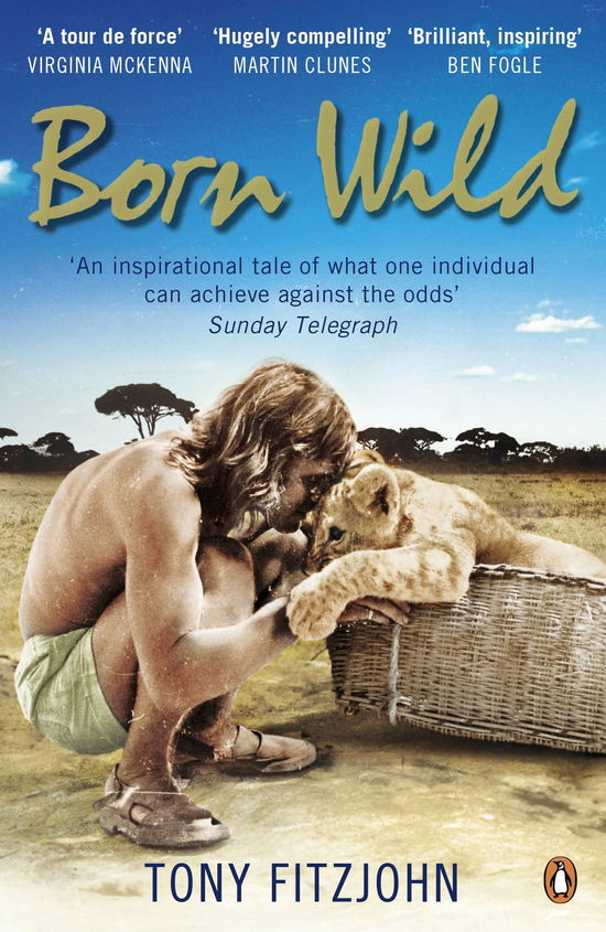 Cover for Tony Fitzjohn · Born Wild: The Extraordinary Story of One Man's Passion for Lions and for Africa. (Paperback Book) (2011)