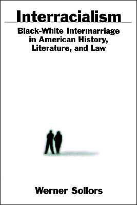 Interracialism: Black-White Intermarriage in American History, Literature, and Law - Werner Sollors - Książki - Oxford University Press Inc - 9780195128567 - 21 grudnia 2000