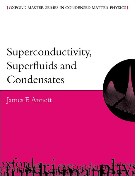 Cover for Annett, James F. (, HH Wills Physics Laboratory, University of Bristol, UK) · Superconductivity, Superfluids and Condensates - Oxford Master Series in Physics (Paperback Book) (2004)