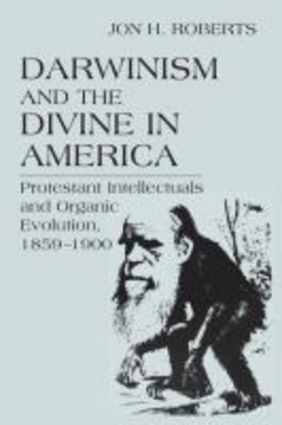 Cover for Jon H. Roberts · Darwinism and the Divine in America: Protestant Intellectuals and Organic Evolution, 1859–1900 - Erasmus Institute Books (Hardcover Book) (2001)