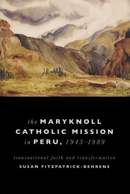 Cover for Susan Fitzpatrick-Behrens · Maryknoll Catholic Mission in Peru, 1943-1989 (Book) (2022)