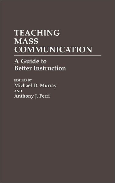 Cover for Anthony J. Ferri · Teaching Mass Communication: A Guide to Better Instruction (Hardcover Book) (1992)