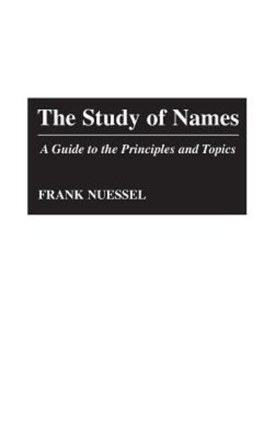 Cover for Frank Nuessel · The Study of Names: A Guide to the Principles and Topics (Hardcover Book) [Annotated edition] (1992)