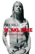 W. Axl Rose: The Unauthorized Biography - Mick Wall - Bøger - Pan Macmillan - 9780330448567 - 2. maj 2008