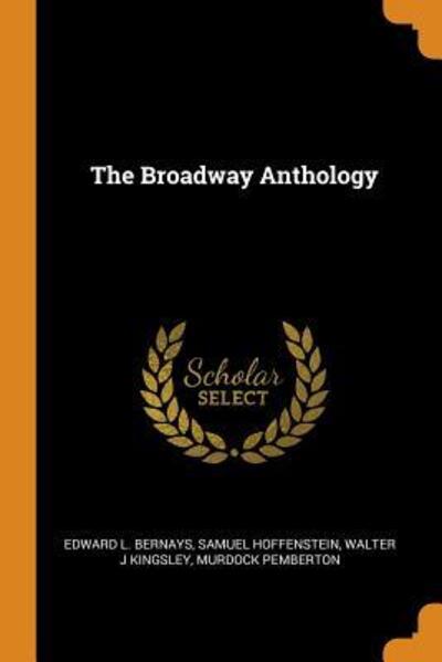 The Broadway Anthology - Edward L Bernays - Kirjat - Franklin Classics Trade Press - 9780344564567 - keskiviikko 31. lokakuuta 2018