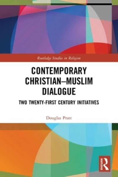 Cover for Douglas Pratt · Contemporary Christian-Muslim Dialogue: Two Twenty-First Century Initiatives - Routledge Studies in Religion (Paperback Book) (2022)