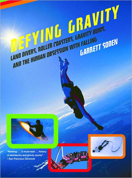 Defying Gravity: Land Divers, Roller Coasters, Gravity Bums, and the Human Obsession with Falling - Garrett Soden - Books - WW Norton & Co - 9780393326567 - May 17, 2005