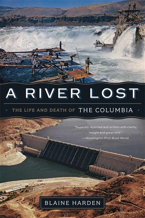 A River Lost: The Life and Death of the Columbia - Blaine Harden - Books - WW Norton & Co - 9780393342567 - April 2, 2012