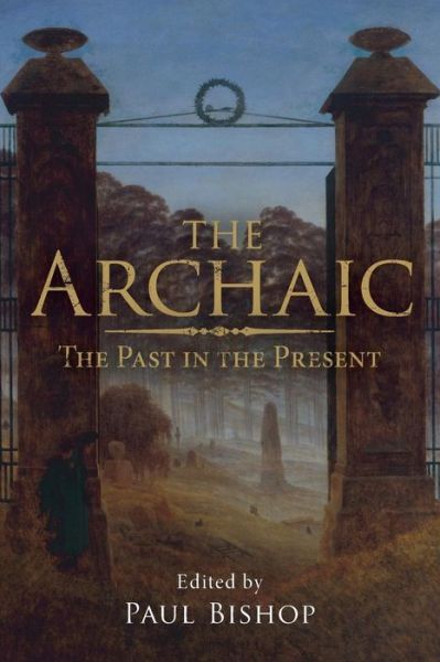 Cover for Paul Bishop · The Archaic: The Past in the Present (Taschenbuch) (2011)