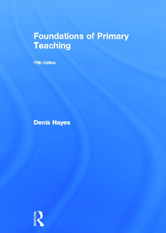 Cover for Hayes, Denis (Formerly University of Plymouth,UK) · Foundations of Primary Teaching (Hardcover Book) (2011)