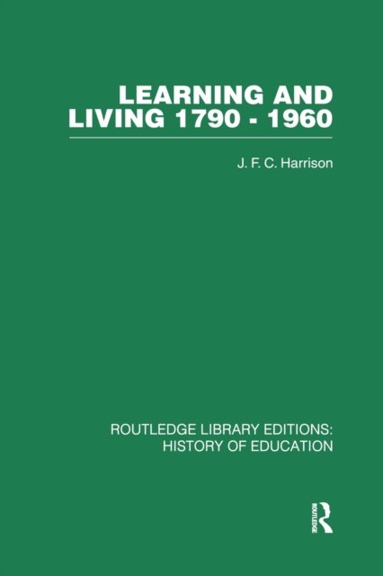 Cover for J F C Harrison · Learning and Living 1790-1960: A Study in the History of the English Adult Education Movement (Paperback Bog) (2013)
