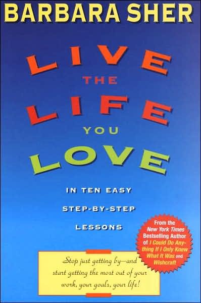 Live the Life You Love: In Ten Easy Step-By Step Lessons - Barbara Sher - Livros - Bantam Doubleday Dell Publishing Group I - 9780440507567 - 10 de fevereiro de 1997