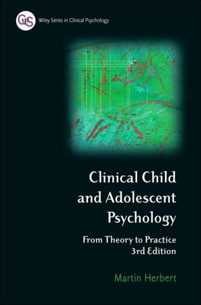 Cover for Martin Herbert · Clinical Child and Adolescent Psychology: from Theory to Practice - Wiley Series in Clinical Psychology (Hardcover Book) [3 Rev edition] (2006)