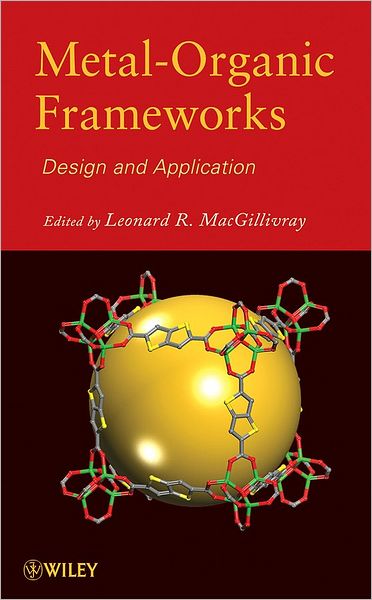 Metal-Organic Frameworks: Design and Application - L MacGillivray - Books - John Wiley & Sons Inc - 9780470195567 - July 16, 2010