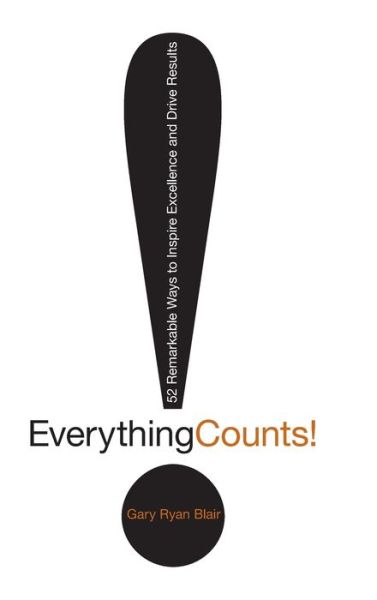 Cover for Gary Ryan Blair · Everything Counts: 52 Remarkable Ways to Inspire Excellence and Drive Results (Hardcover Book) (2009)