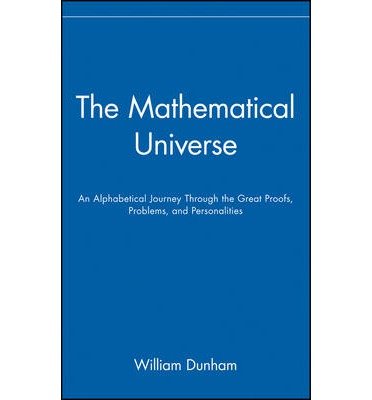Cover for William Dunham · The Mathematical Universe: An Alphabetical Journey Through the Great Proofs, Problems, and Personalities (Hardcover bog) (1994)