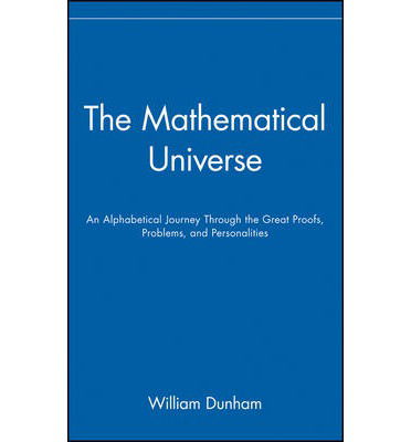 Cover for William Dunham · The Mathematical Universe: An Alphabetical Journey Through the Great Proofs, Problems, and Personalities (Hardcover Book) (1994)