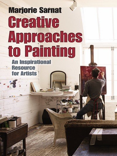 Cover for Marjorie Sarnat · Creative Approaches to Painting: an Inspirational Resource for Artists (Pocketbok) (2018)