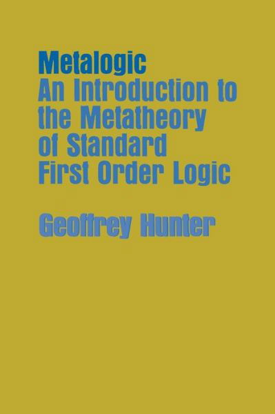 Cover for Geoffrey Hunter · Metalogic: An Introduction to the Metatheory of Standard First Order Logic (Paperback Bog) (1973)