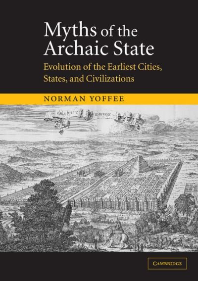 Cover for Yoffee, Norman (University of Michigan, Ann Arbor) · Myths of the Archaic State: Evolution of the Earliest Cities, States, and Civilizations (Paperback Bog) (2005)
