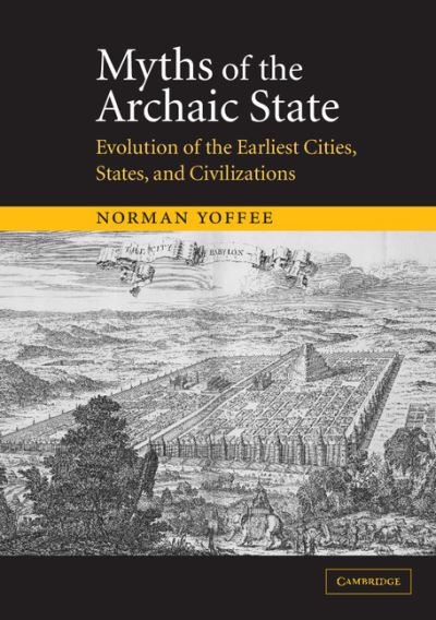 Cover for Yoffee, Norman (University of Michigan, Ann Arbor) · Myths of the Archaic State: Evolution of the Earliest Cities, States, and Civilizations (Paperback Book) (2005)