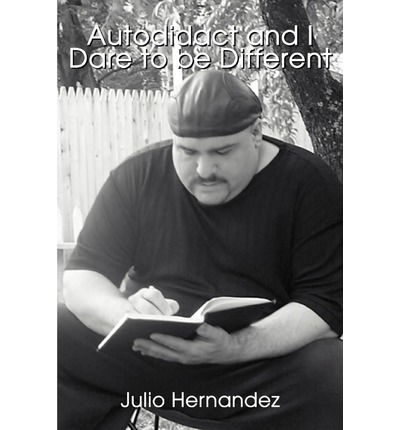 Julio Hernandez · Autodidact and I Dare to Be Different (Paperback Book) (2003)