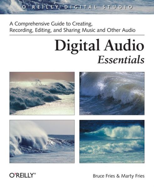 Cover for Bruce Fries · Digital Audio Essentials: A Comprehensive Guide to Creating, Recording, Editing, and Sharing Music and Other  Audio (Paperback Book) (2005)