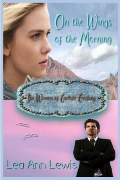 Cover for Lea Ann Lewis · On the Wings of the Morning The Women of Carlisle Crossing (Paperback Bog) (2020)