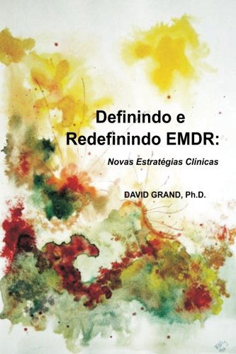 Cover for David Grand Phd · Definindo E Redefinindo Emdr: Novas Estratégias Clínicas (Paperback Book) [Portuguese edition] (2013)