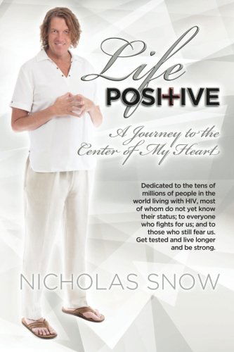 Cover for Nicholas Snow · Life Positive: a Journey to the Center of My Heart (Paperback Book) (2013)