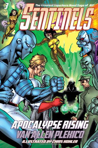 Sentinels: Apocalypse Rising (Sentinels Superhero Novels, Vol 3) (The Sentinels) (Volume 3) - Van Allen Plexico - Books - White Rocket Books - 9780615994567 - March 21, 2014