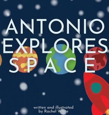 Cover for Rachel White · Antonio Explores Space (Gebundenes Buch) (2021)