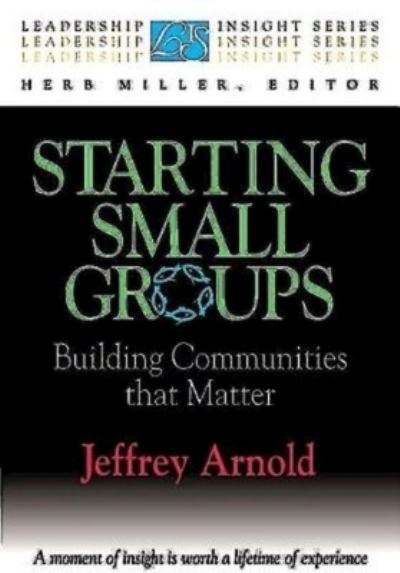 Starting Small Groups: Building Communities That Matter - Leadership Insight S. - Jeff Arnold - Books - Abingdon Press - 9780687018567 - November 1, 1997