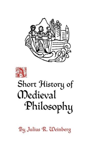 A Short History of Medieval Philosophy - Julius Rudolf Weinberg - Books - Princeton University Press - 9780691019567 - November 21, 1967