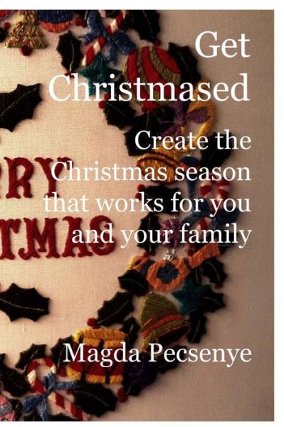 Cover for Magda Pecsenye · Get Christmased : Create the Christmas season that works for you and your family (Paperback Book) (2015)