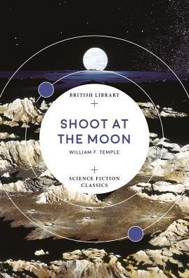 Cover for William F. Temple · Shoot at the Moon - British Library Science Fiction Classics (Paperback Book) (2018)
