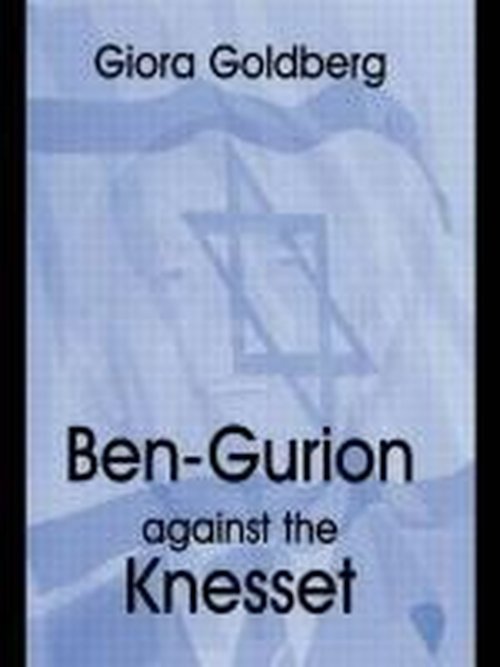 Cover for Giora Goldberg · Ben-Gurion Against the Knesset (Innbunden bok) (2004)