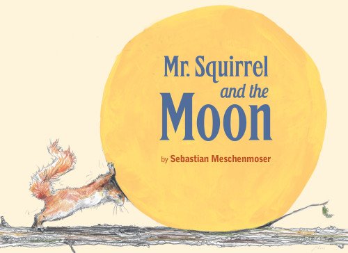 Cover for Sebastian Meschenmoser · Mr. Squirrel and the Moon (Hardcover Book) (2015)