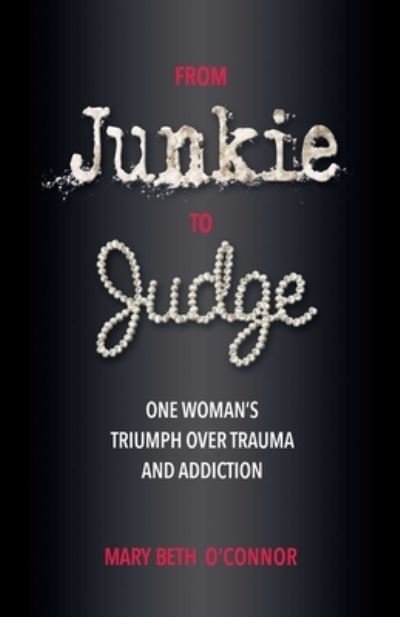 Cover for Mary Beth O'Connor · From Junkie to Judge: One Woman's Triumph Over Trauma and Addiction (Paperback Book) (2023)