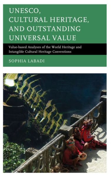 UNESCO, Cultural Heritage, and Outstanding Universal Value: Value-based Analyses of the World Heritage and Intangible Cultural Heritage Conventions - Archaeology in Society - Sophia Labadi - Books - AltaMira Press - 9780759122567 - December 13, 2012