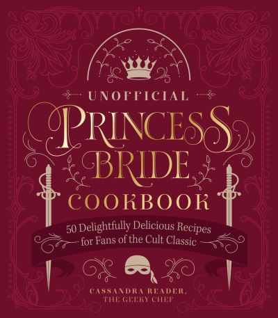 Cover for Cassandra Reeder · The Unofficial Princess Bride Cookbook: 50 Delightfully Delicious Recipes for Fans of the Cult Classic (Hardcover Book) (2023)