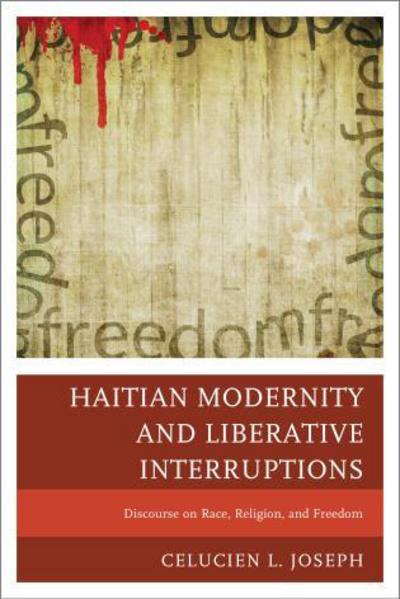 Cover for Celucien L. Joseph · Haitian Modernity and Liberative Interruptions: Discourse on Race, Religion, and Freedom (Pocketbok) (2013)