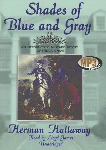 Cover for Herman Hattaway · Shades of Blue and Gray: an Introductory Military History of the Civil War Library Edition (Audiobook (CD)) [Mp3 Una edition] (2007)