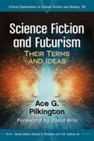 Cover for Ace G. Pilkington · Science Fiction and Futurism: Their Terms and Ideas - Critical Explorations in Science Fiction and Fantasy (Pocketbok) (2017)
